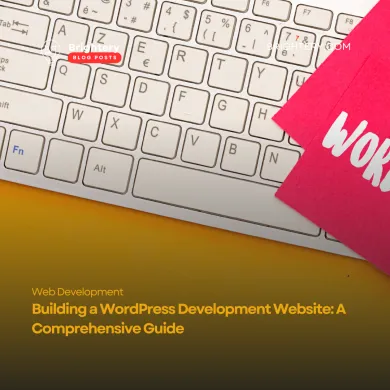 Building a WordPress Development Website: A Comprehensive Guide 2025