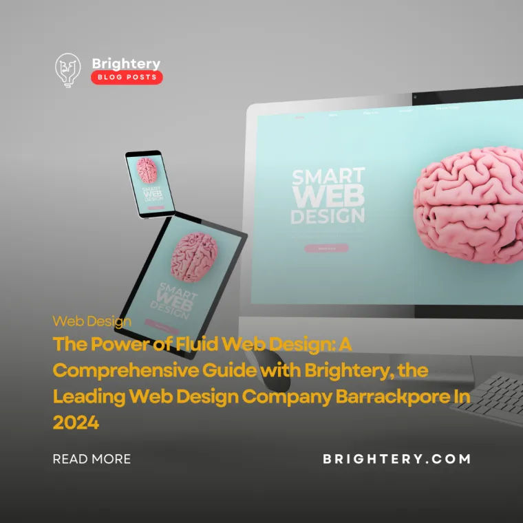 The Power of Fluid Web Design: A Comprehensive Guide with Brightery, the Leading Web Design Company Barrackpore In 2024