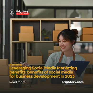Leveraging Social Media Marketing benefits: benefits of social media for business development In 2023