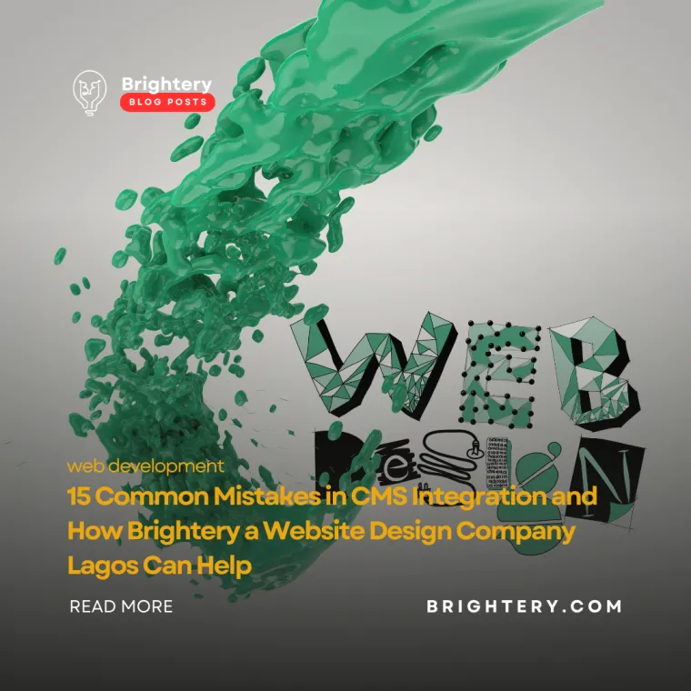 15 Common Mistakes in CMS Integration and How Brightery a Website Design Company Lagos Can Help