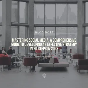Mastering social media: A Comprehensive Guide to Developing an Effective Strategy in 20 Steps in 2023