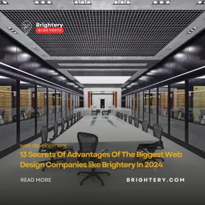 13 Secrets Of Advantages Of The Biggest Web Design Companies like Brightery In 2024