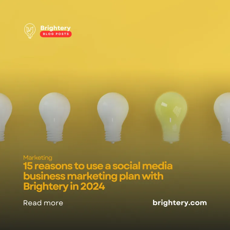 15 reasons to use a social media business marketing plan with Brightery in 2024