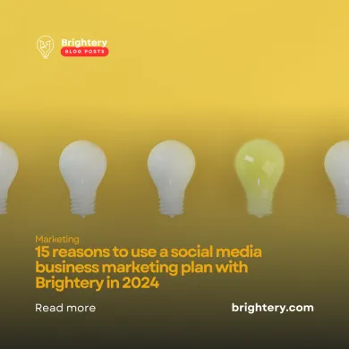 15 reasons to use a social media business marketing plan with Brightery in 2024