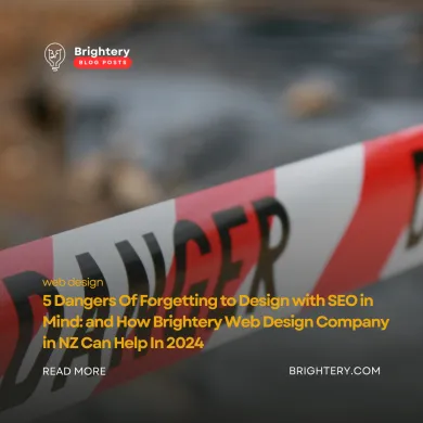 5 Dangers Of Forgetting to Design with SEO in Mind: and How Brightery Web Design Company in NZ Can Help In 2024