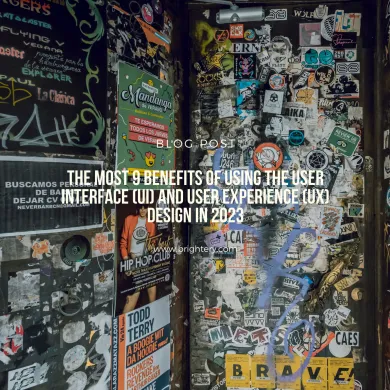 The most 9 benefits of using the user interface (UI) and user experience (UX) design in 2023