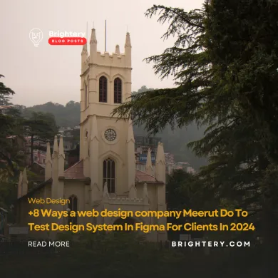 +8 Ways a web design company Meerut Do To Test Design System In Figma For Clients In 2024