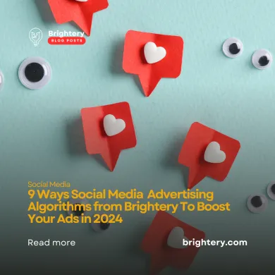 9 Ways Social Media Advertising Algorithms from Brightery To Boost Your Ads in 2024