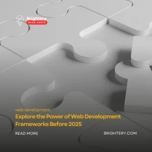 Explore the Power of Web Development Frameworks Before 2025
