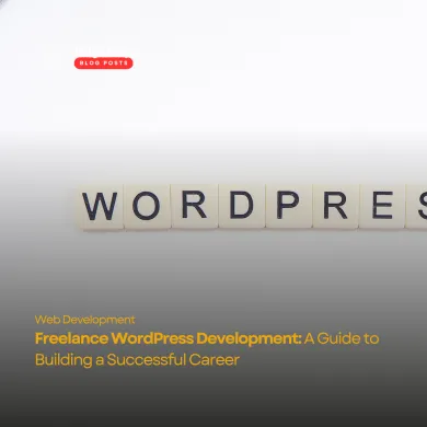 Freelance WordPress Development: A Guide to Building a Successful Career