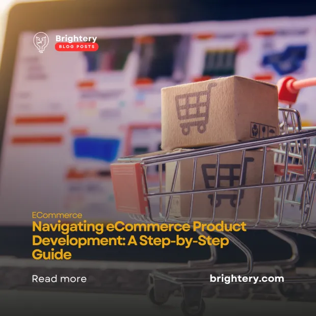 Navigating eCommerce Product Development: A Step-by-Step Guide