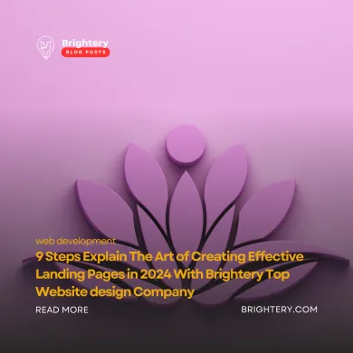 9 Steps Explain The Art of Creating Effective Landing Pages in 2024 With Brightery Top Website design Company