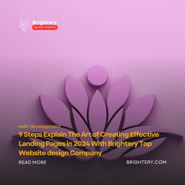 9 Steps Explain The Art of Creating Effective Landing Pages in 2024 With Brightery Top Website design Company