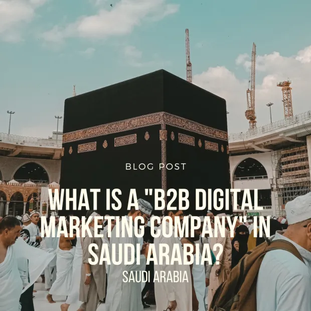 What is a "B2B digital marketing company" in Saudi Arabia?
