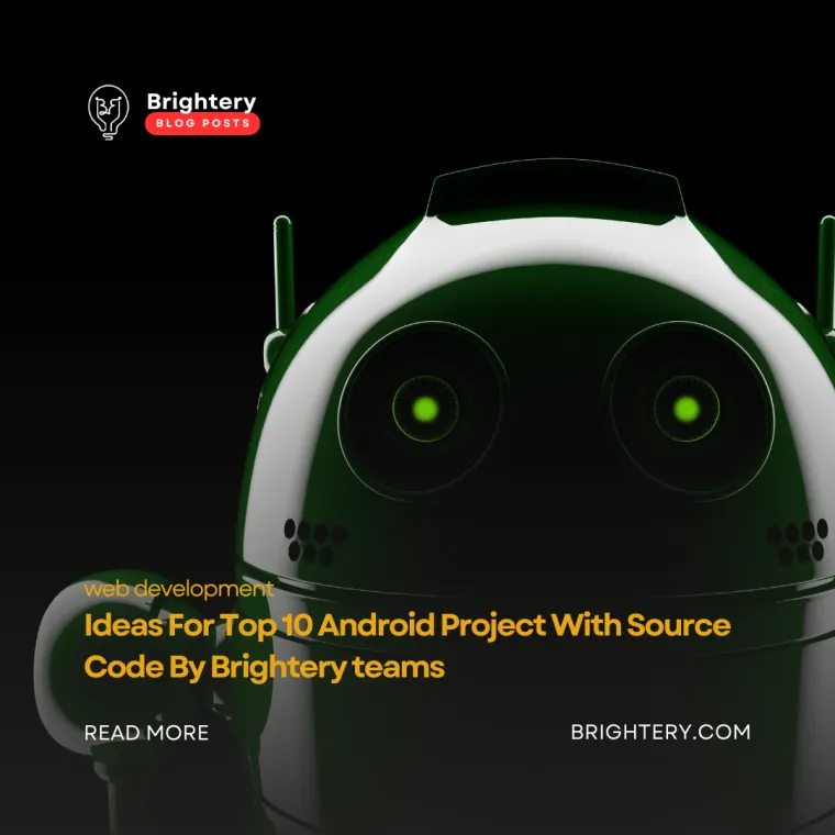 Ideas for top 10 android project with source code by brightery teams