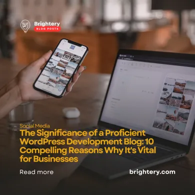 The Significance of a Proficient WordPress Development Blog: 10 Compelling Reasons Why It's Vital for Businesses