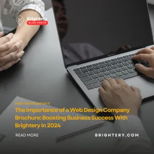 The Importance of a Web Design Company Brochure: Boosting Business Success With Brightery In 2024
