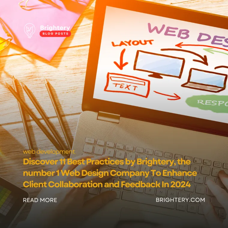 Discover 11 Best Practices by Brightery, the number 1 Web Design Company To Enhance Client Collaboration and Feedback In 2024