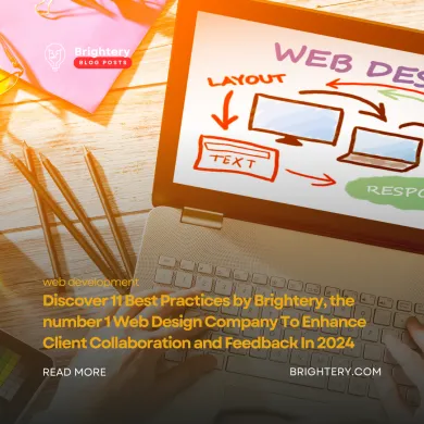 Discover 11 Best Practices by Brightery, the number 1 Web Design Company To Enhance Client Collaboration and Feedback In 2024