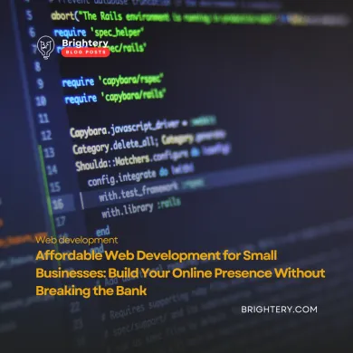 Affordable Web Development for Small Businesses: Build Your Online Presence Without Breaking the Bank