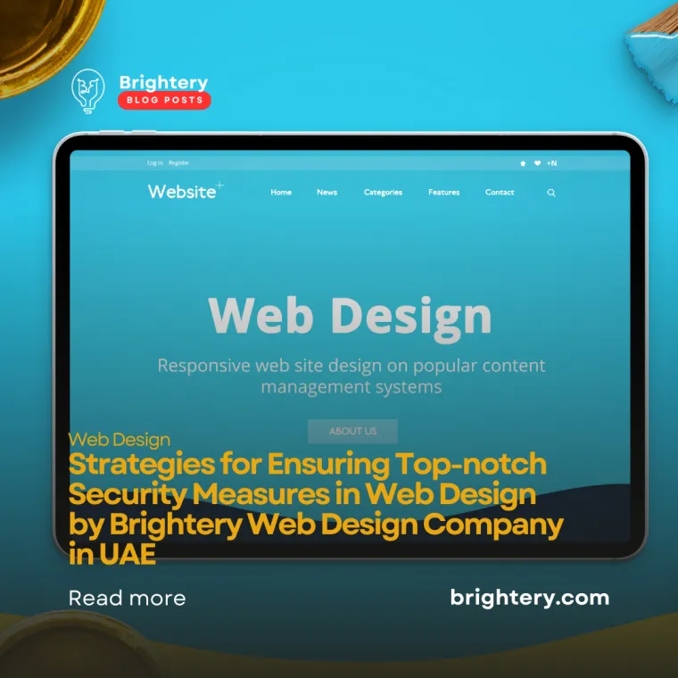 Strategies for Ensuring Top-notch Security Measures in Web Design by Brightery Web Design Company in UAE