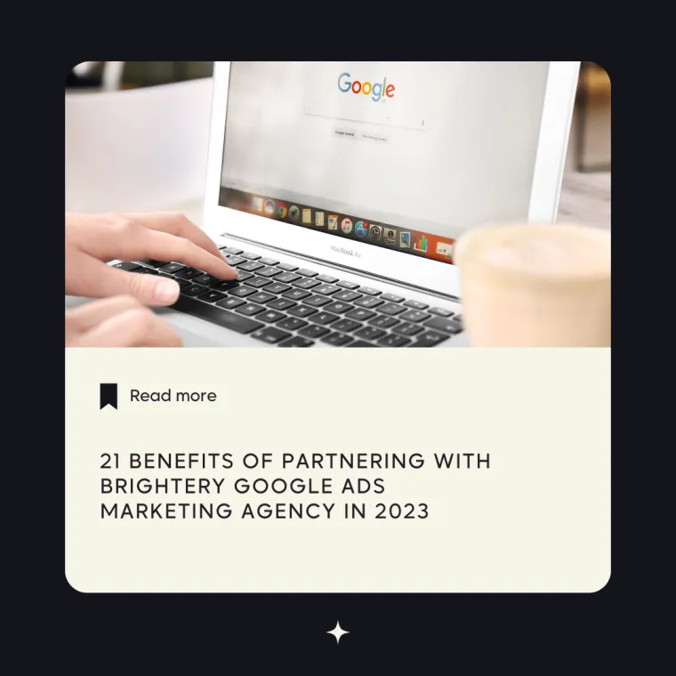 21 Benefits of Partnering with Brightery Google Ads Marketing Agency in 2023