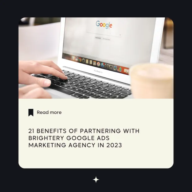 21 Benefits of Partnering with Brightery Google Ads Marketing Agency in 2023