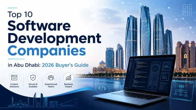 Top 10 Software Development Companies in Abu Dhabi: 2026 Buyer’s Guide