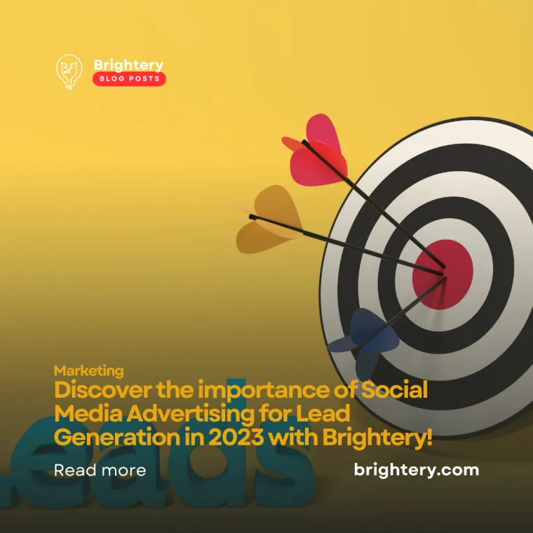 Discover the importance of Social Media Advertising for Lead Generation in 2023 with Brightery!
