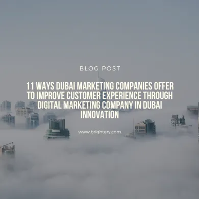 11 Ways Dubai Marketing Companies Offer to Improve Customer Experience through digital marketing company in Dubai innovation