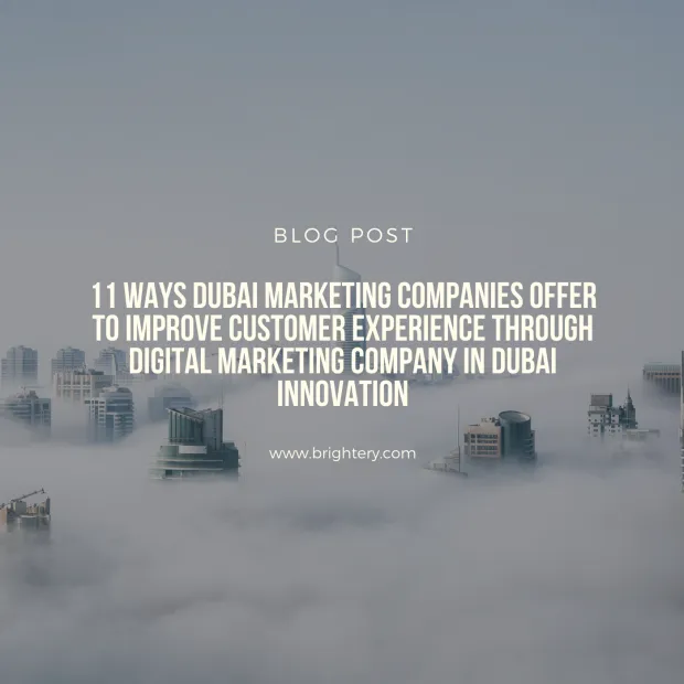 11 Ways Dubai Marketing Companies Offer to Improve Customer Experience through digital marketing company in Dubai innovation