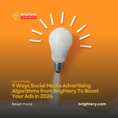 9 Ways Social Media  Advertising Algorithms from Brightery To Boost Your Ads in 2024