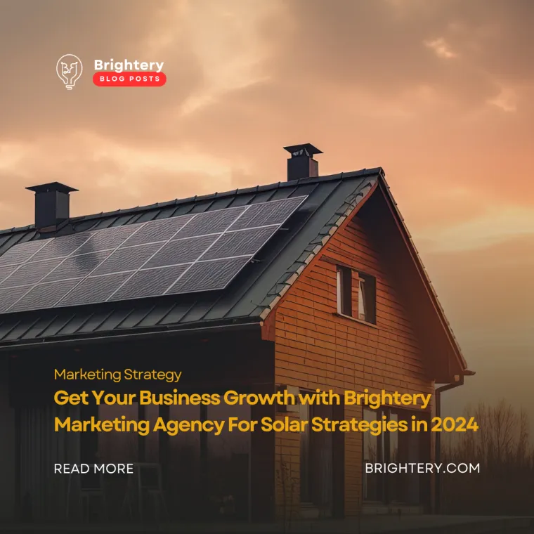 Get your business growth with brightery marketing agency for solar strategies in 2024