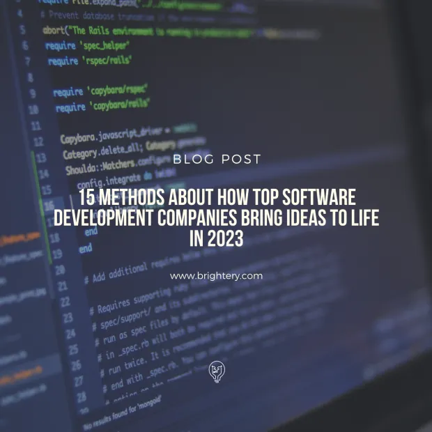 15 methods about how top software development companies bring ideas to life in 2023