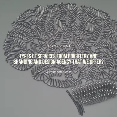 Types of services from brightery and branding and design agency that we offer?