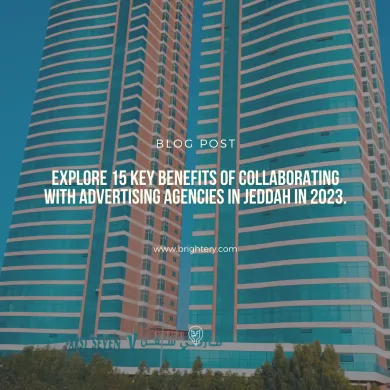 Explore 15 key benefits of collaborating with advertising agencies in Jeddah in 2023.
