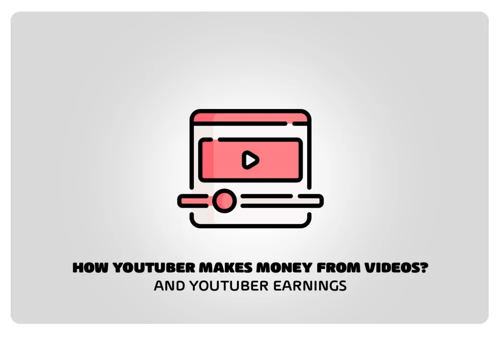 How youtuber makes money from videos and youtuber earnings