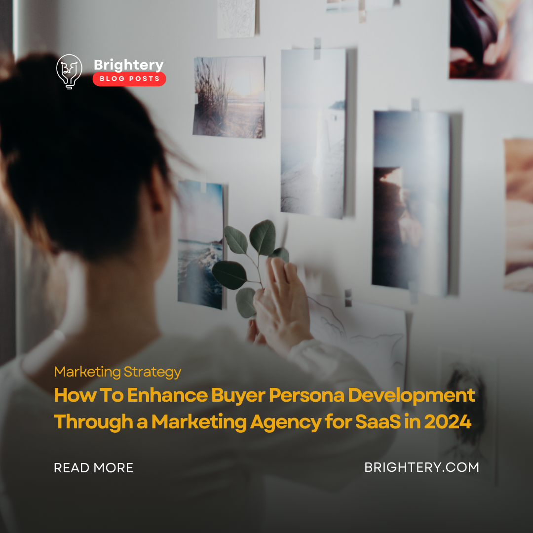 How To Enhance Buyer Persona Development Through a Marketing Agency for SaaS in 2024
