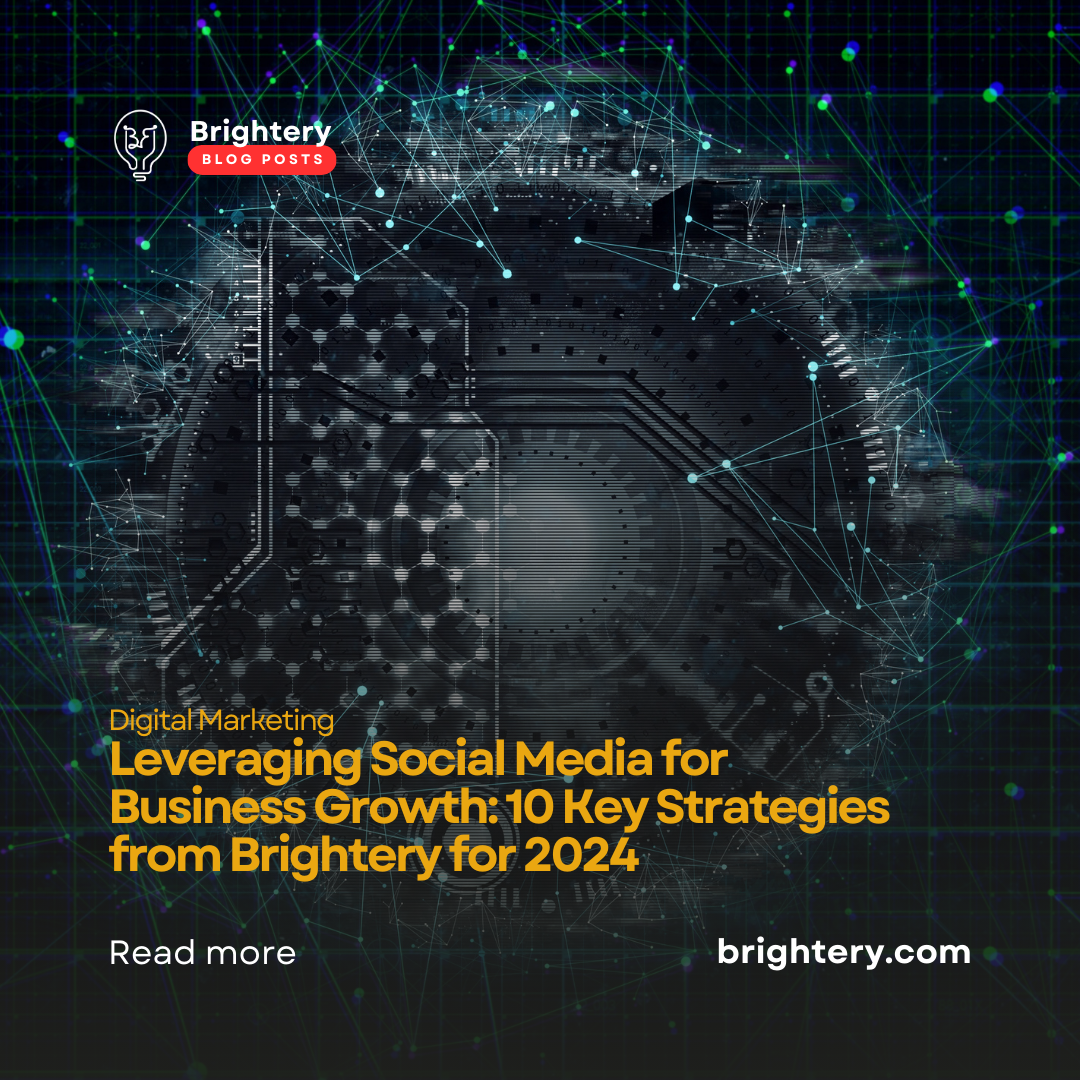 Leveraging Social Media for Business Growth: 10 Key Strategies from Brightery for 2024