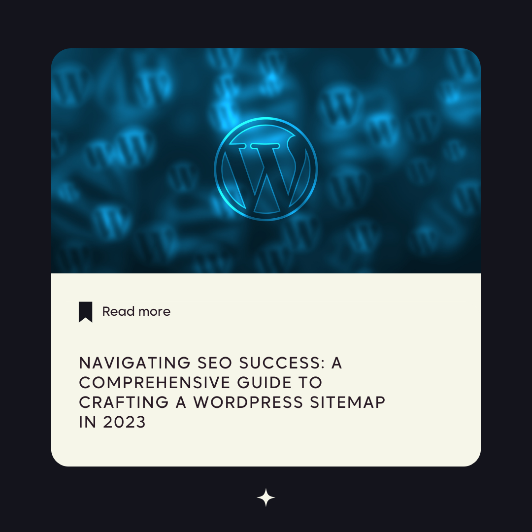Navigating SEO Success: A Comprehensive Guide to Crafting a WordPress Sitemap  in 2023
