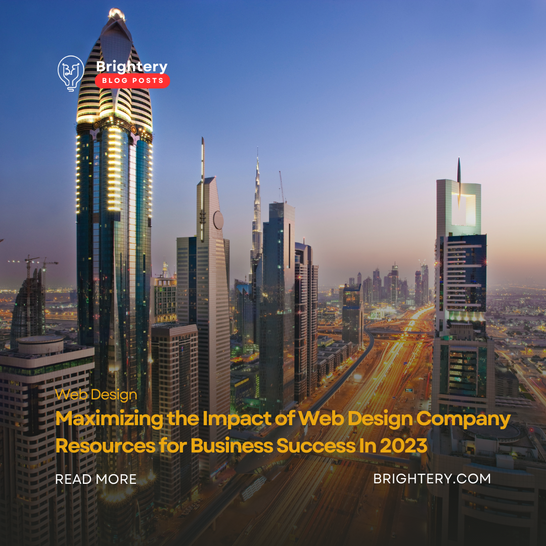 Maximizing the Impact of Web Design Company Resources for Business Success In 2023
