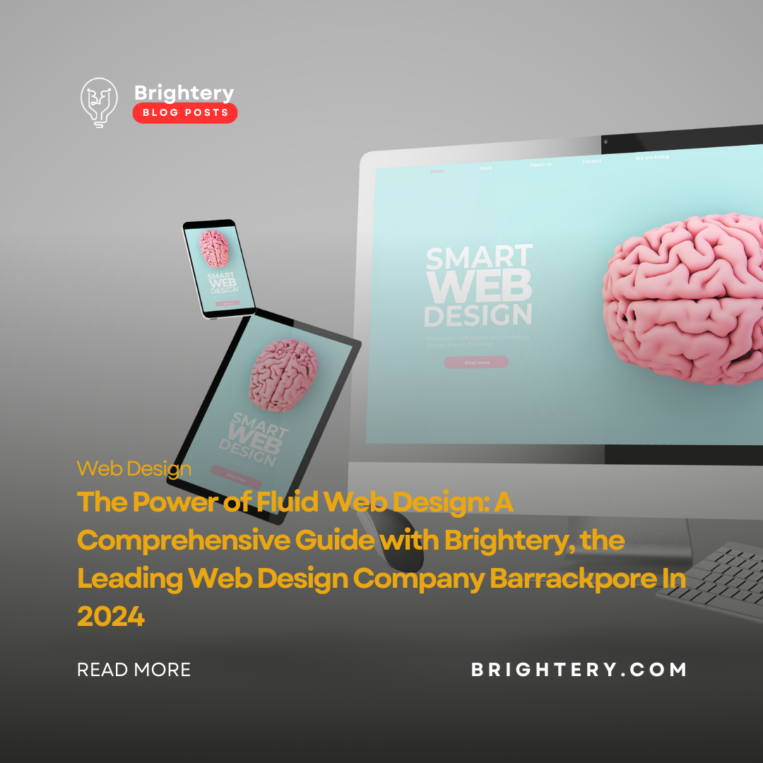 The Power of Fluid Web Design: A Comprehensive Guide with Brightery, the Leading Web Design Company Barrackpore In 2024