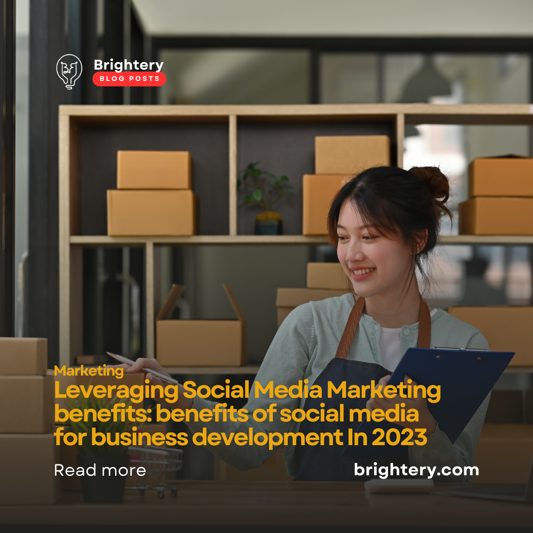 Leveraging Social Media Marketing benefits: benefits of social media for business development In 2023