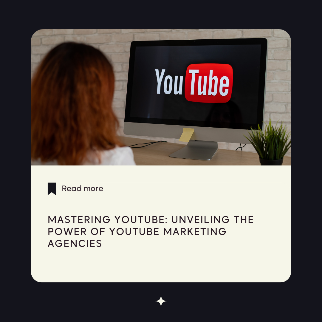 Mastering YouTube: Unveiling the Power of YouTube Marketing Agencies