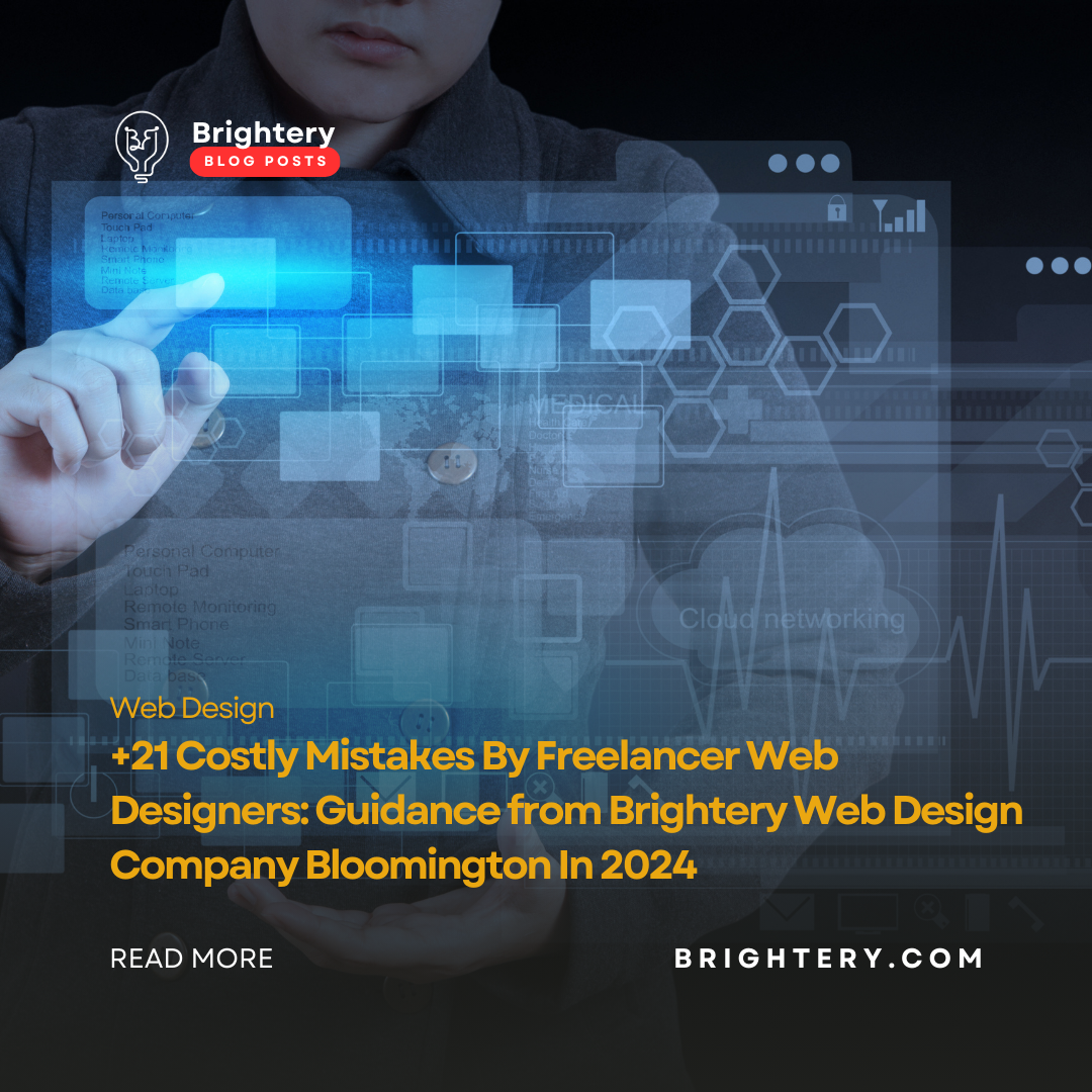 +21 Costly Mistakes By Freelancer Web Designers: Guidance from Brightery Web Design Company Bloomington In 2024