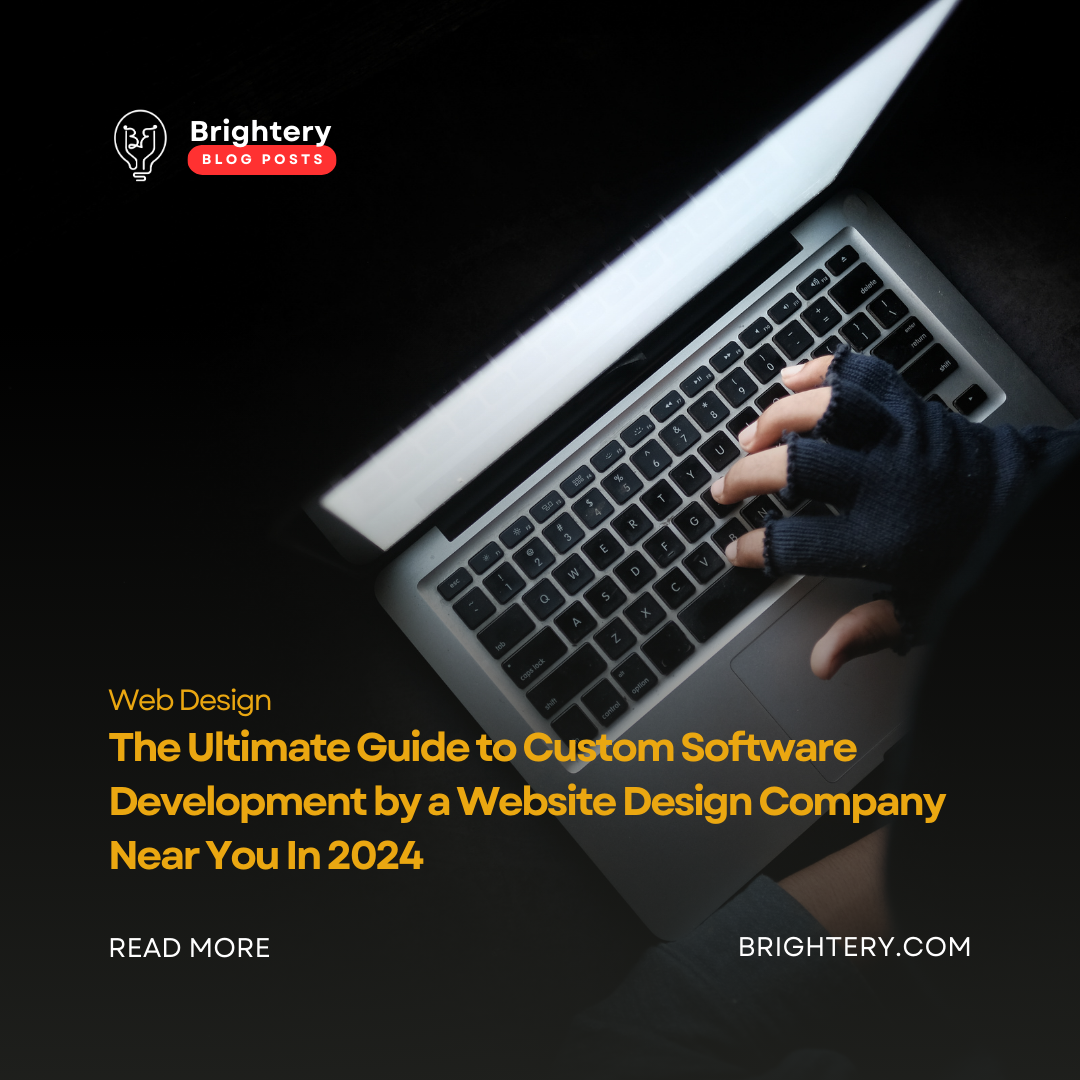 The Ultimate Guide to Custom Software Development by a Website Design Company Near You In 2024