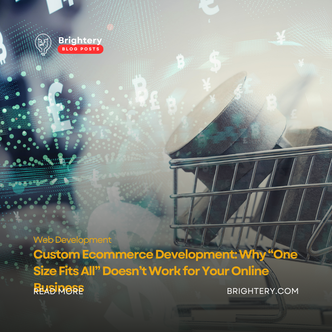 Custom Ecommerce Development: Why “One Size Fits All” Doesn’t Work for Your Online Business