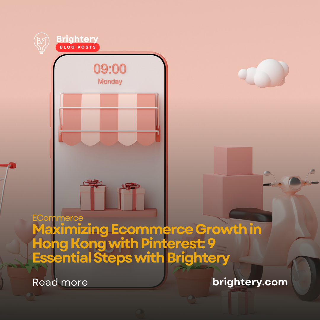 Maximizing Ecommerce Growth in Hong Kong with Pinterest: 9 Essential Steps with Brightery