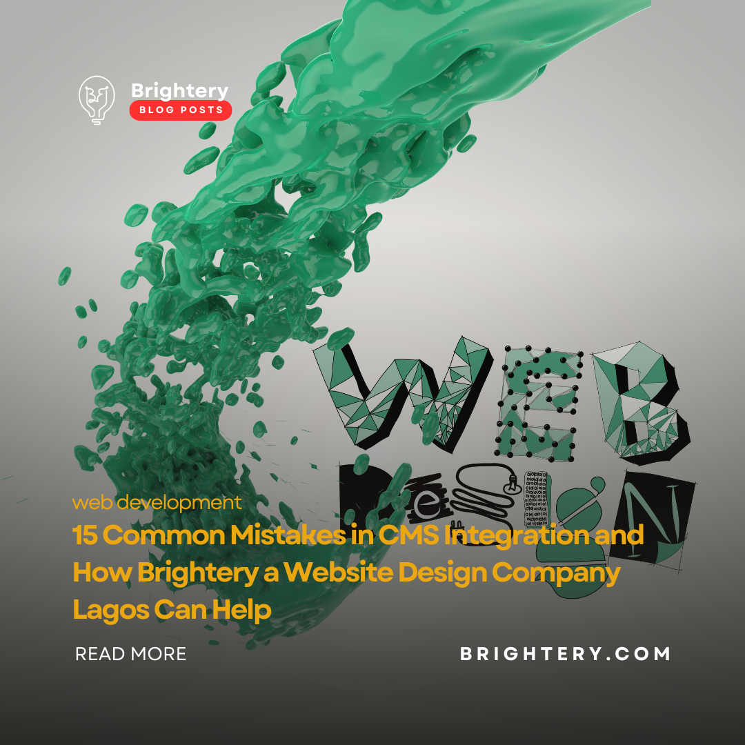15 Common Mistakes in CMS Integration and How Brightery a Website Design Company Lagos Can Help