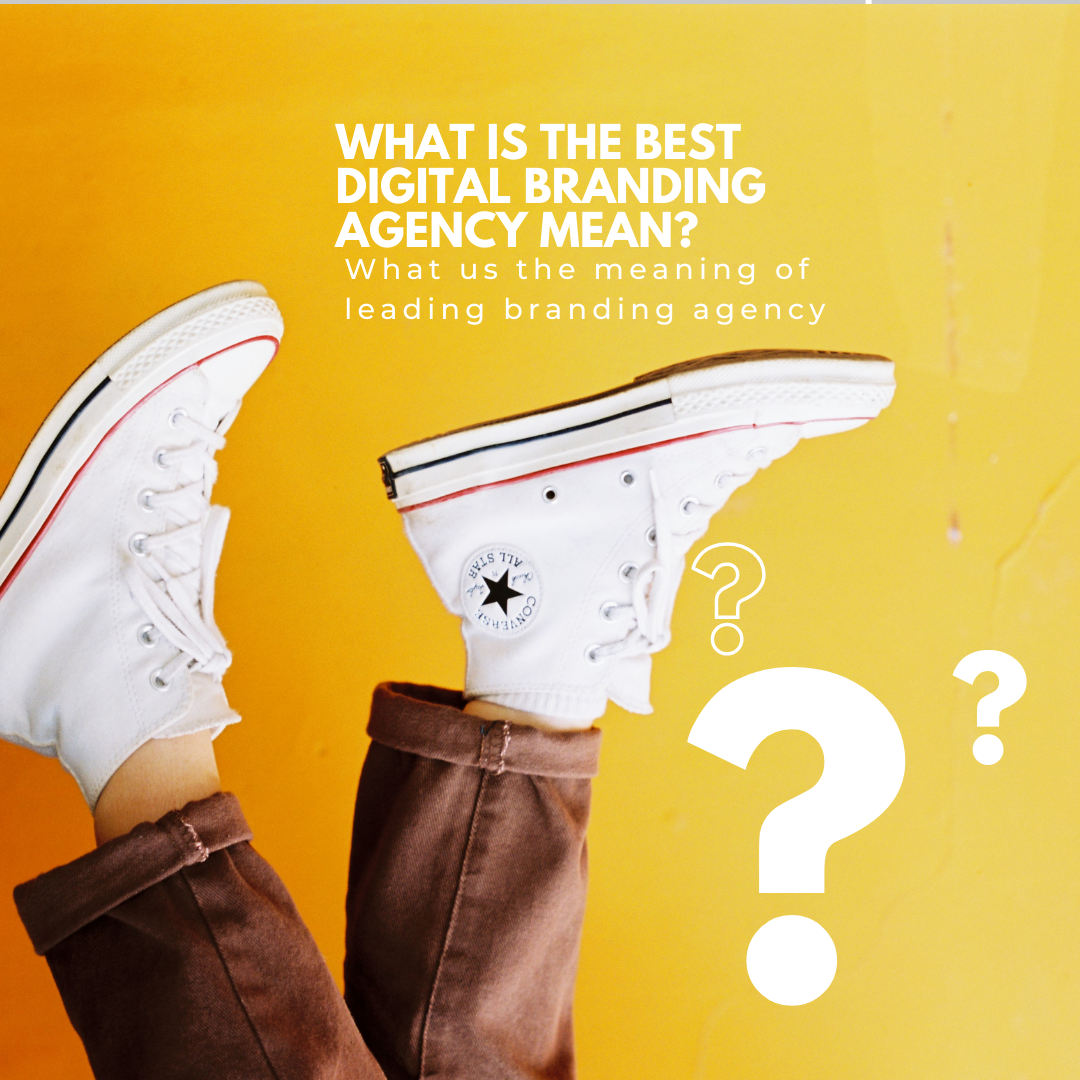 What is the best digital branding agency mean? 